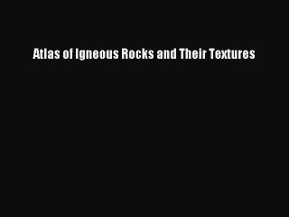 Read Atlas of Igneous Rocks and Their Textures PDF Free