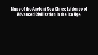 Read Maps of the Ancient Sea Kings: Evidence of Advanced Civilization in the Ice Age Ebook