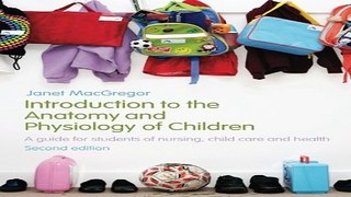 Download Introduction to the Anatomy and Physiology of Children  A Guide for Students of Nursing