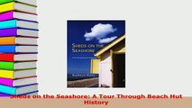 Download  Sheds on the Seashore A Tour Through Beach Hut History PDF Full Ebook