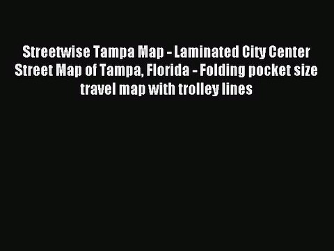 Read Streetwise Tampa Map - Laminated City Center Street Map of Tampa Florida - Folding pocket