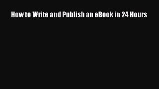 [PDF] How to Write and Publish an eBook in 24 Hours [Download] Full Ebook