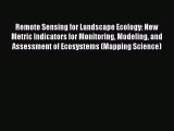 Read Remote Sensing for Landscape Ecology: New Metric Indicators for Monitoring Modeling and