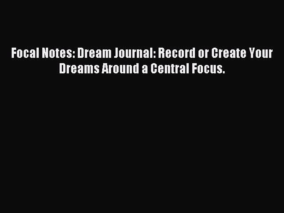 Read Focal Notes: Dream Journal: Record or Create Your Dreams Around a Central Focus. Ebook