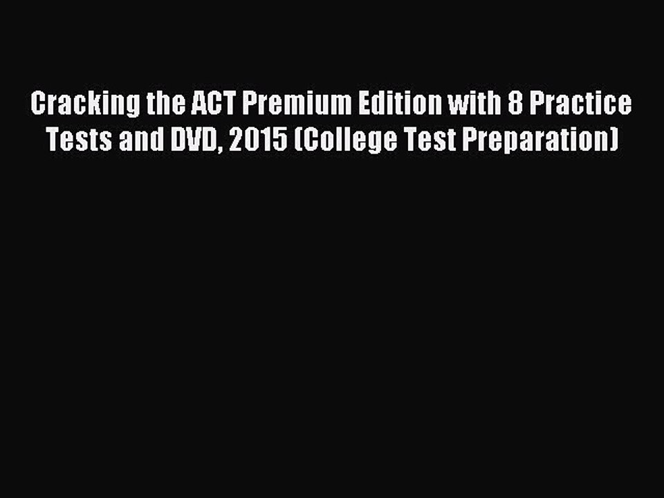 Read Cracking the ACT Premium Edition with 8 Practice Tests and DVD 2015 (College Test Preparation)