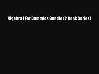 Read Algebra l For Dummies Bundle (2 Book Series) Ebook Free