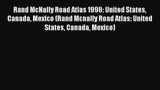 Read Rand McNally Road Atlas 1998: United States Canada Mexico (Rand Mcnally Road Atlas: United