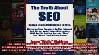 The Truth About SEO  Search Engine Optimization In 2015 Maximize Your Exposure On The