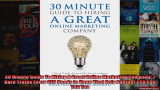 30 Minute Guide To Hiring A Great Online Marketing Company 7 Hard Truths Every CEO Needs