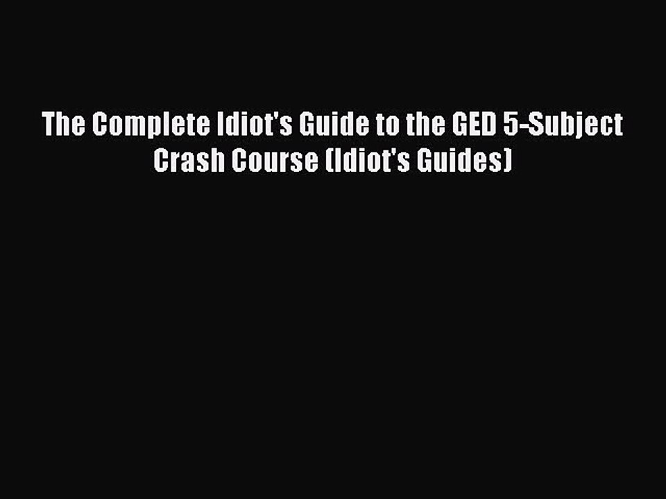 Read The Complete Idiot's Guide to the GED 5-Subject Crash Course (Idiot's Guides) Ebook Online