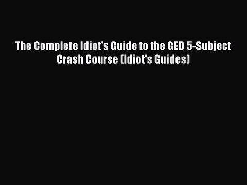 Read The Complete Idiot's Guide to the GED 5-Subject Crash Course (Idiot's Guides) Ebook Online