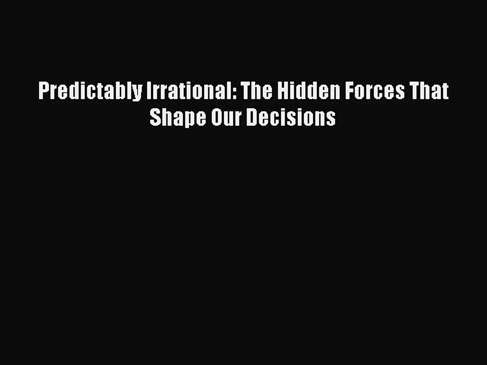 Download Predictably Irrational: The Hidden Forces That Shape Our Decisions Free Books