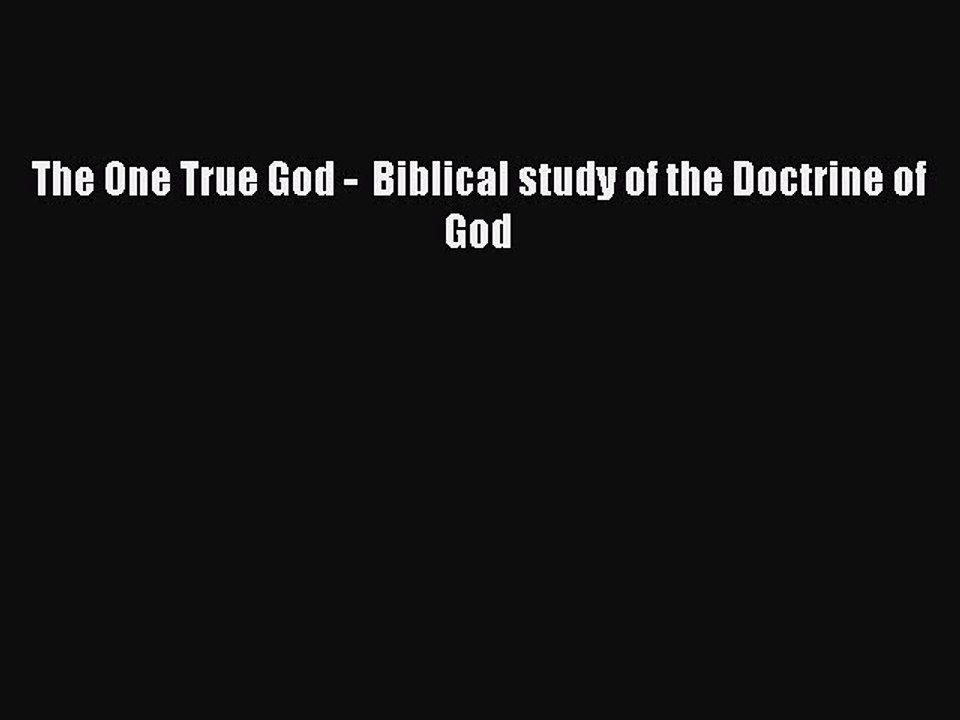 Read The One True God -  Biblical study of the Doctrine of God Ebook Free