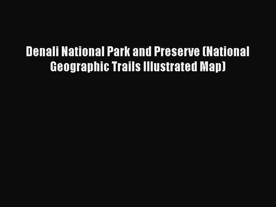 Download Denali National Park and Preserve (National Geographic Trails Illustrated Map) Free