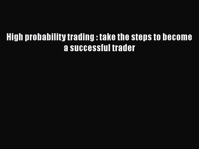 PDF High probability trading : take the steps to become a successful trader Free Books