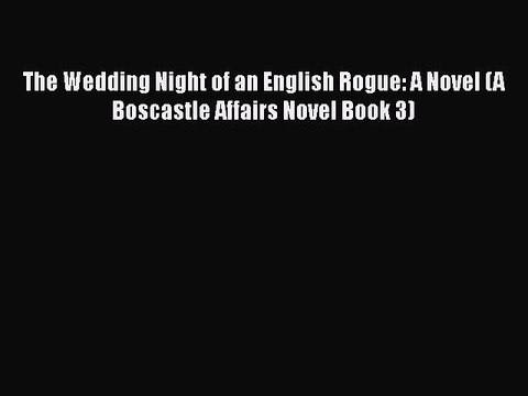 PDF The Wedding Night of an English Rogue: A Novel (A Boscastle Affairs Novel Book 3) EBook