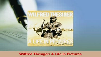 PDF  Wilfred Thesiger A Life in Pictures Read Full Ebook