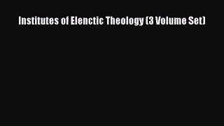 Read Institutes of Elenctic Theology (3 Volume Set) PDF Online