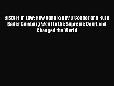 PDF Sisters in Law: How Sandra Day O'Connor and Ruth Bader Ginsburg Went to the Supreme Court