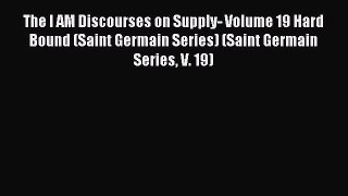 Read The I AM Discourses on Supply- Volume 19 Hard Bound (Saint Germain Series) (Saint Germain