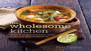 Read Wholesome Kitchen  Delicious Recipes with Beans  Lentils  Grains  and Other Natural Foods