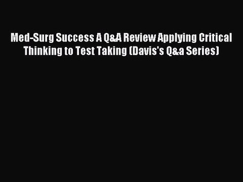 Read Med-Surg Success A Q&A Review Applying Critical Thinking to Test Taking (Davis's Q&a Series)