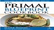 Read The Primal Blueprint Cookbook  Primal  Low Carb  Paleo  Grain Free  Dairy Free and Gluten