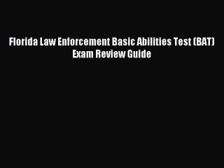 Download Florida Law Enforcement Basic Abilities Test (BAT) Exam Review Guide PDF Online