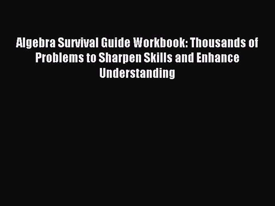 Download Algebra Survival Guide Workbook: Thousands of Problems to Sharpen Skills and Enhance
