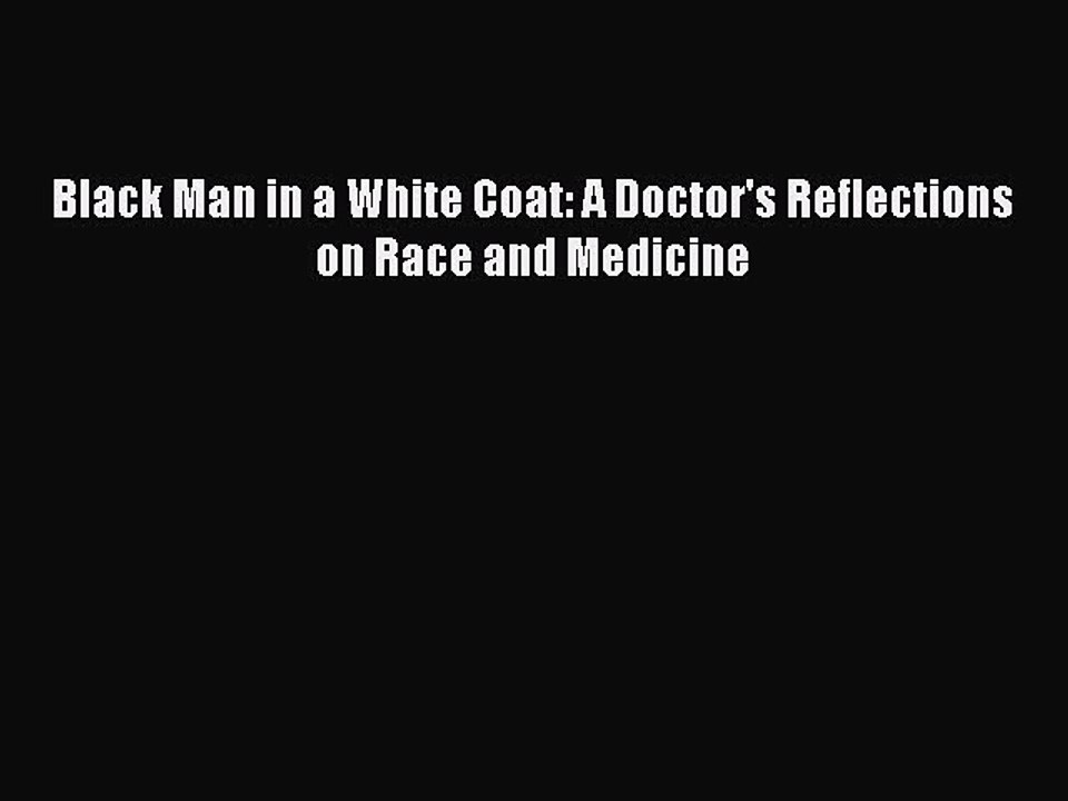 Download Black Man in a White Coat: A Doctor's Reflections on Race and Medicine  EBook
