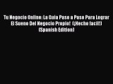 [PDF] Tu Negocio Online: La Guia Paso a Paso Para Lograr El Sueno Del Negocio Propio!  (¡Hecho