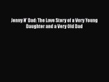 PDF Jenny N' Dad: The Love Story of a Very Young Daughter and a Very Old Dad  EBook