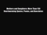 Download Mothers and Daughters: More Than 150 Heartwarming Quotes Poems and Anecdotes  EBook