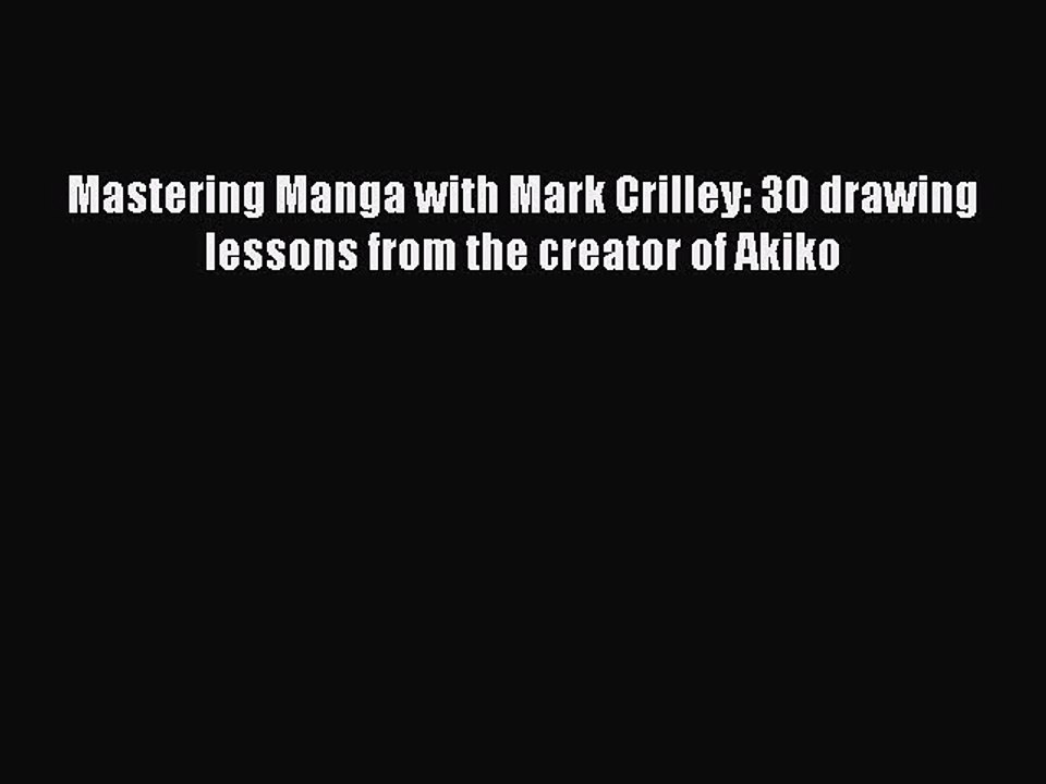 Download Mastering Manga with Mark Crilley: 30 drawing lessons from the creator of Akiko  Read