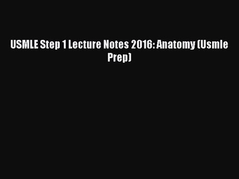Download USMLE Step 1 Lecture Notes 2016: Anatomy (Usmle Prep) PDF Free