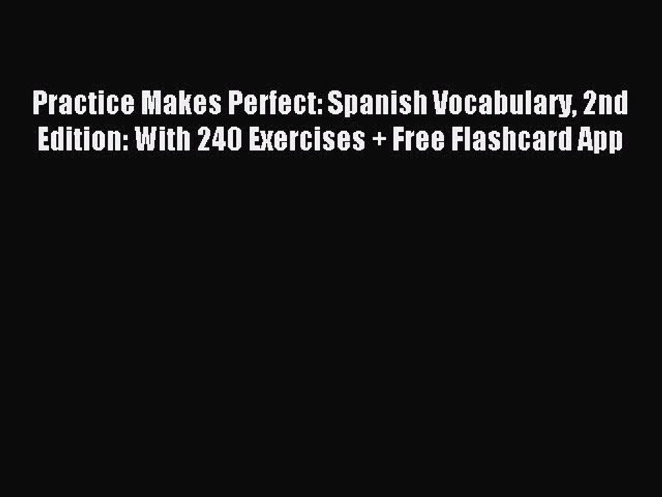 Read Practice Makes Perfect: Spanish Vocabulary 2nd Edition: With 240 Exercises + Free Flashcard