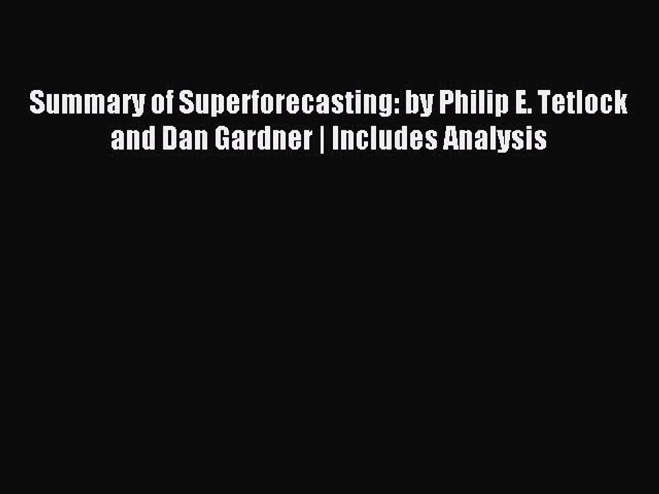 Download Summary of Superforecasting: by Philip E. Tetlock and Dan Gardner | Includes Analysis