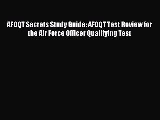Read AFOQT Secrets Study Guide: AFOQT Test Review for the Air Force Officer Qualifying Test