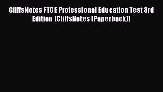 Download CliffsNotes FTCE Professional Education Test 3rd Edition (CliffsNotes (Paperback))