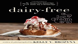 Read Dairy Free Ice Cream  75 Recipes Made Without Eggs  Gluten  Soy  or Refined Sugar Ebook pdf