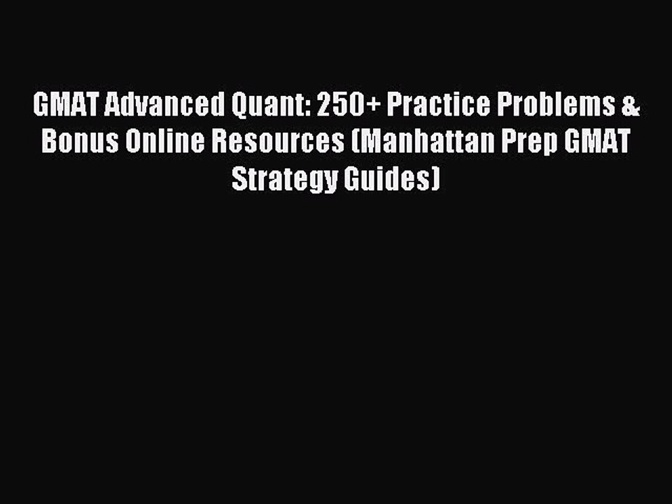Read GMAT Advanced Quant: 250+ Practice Problems & Bonus Online Resources (Manhattan Prep GMAT