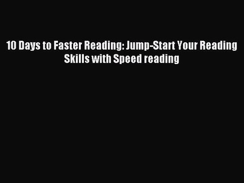 Read 10 Days to Faster Reading: Jump-Start Your Reading Skills with Speed reading Ebook Online