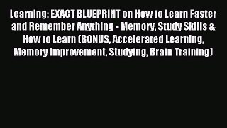 Read Learning: EXACT BLUEPRINT on How to Learn Faster and Remember Anything - Memory Study