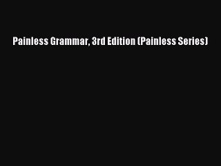 Read Painless Grammar 3rd Edition (Painless Series) PDF Free
