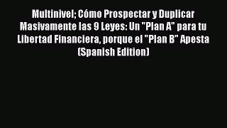 [PDF] Multinivel Cómo Prospectar y Duplicar Masivamente las 9 Leyes: Un Plan A para tu Libertad