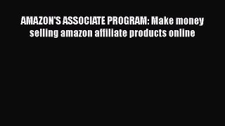 [PDF] AMAZON'S ASSOCIATE PROGRAM: Make money selling amazon affiliate products online [Download]