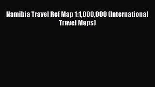 [PDF] Namibia Travel Ref Map 1:1000000 (International Travel Maps) [Download] Full Ebook