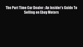 [PDF] The Part Time Car Dealer : An Insider's Guide To Selling on Ebay Motors [Read] Full Ebook
