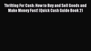 [PDF] Thrifting For Cash: How to Buy and Sell Goods and Make Money Fast! (Quick Cash Guide