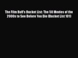 PDF The Film Buff's Bucket List: The 50 Movies of the 2000s to See Before You Die (Bucket List